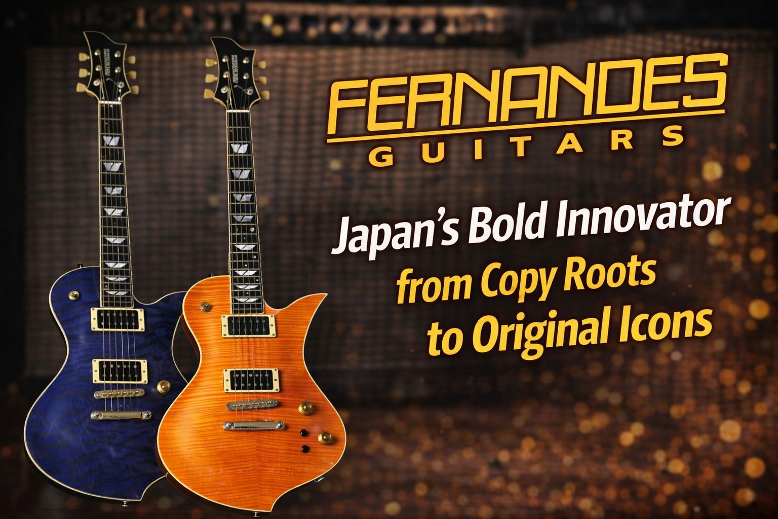 Fernandes Guitars: From Copy Roots to Original Icons