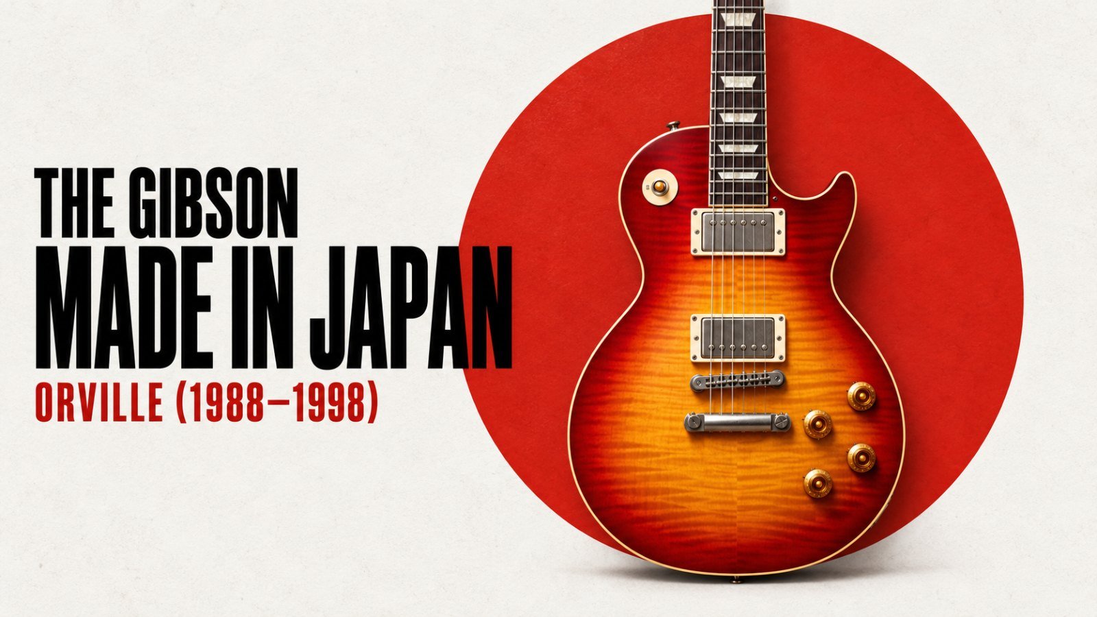 Orville by Gibson: Les Paul, SG and Which Orville to Buy - MIJ